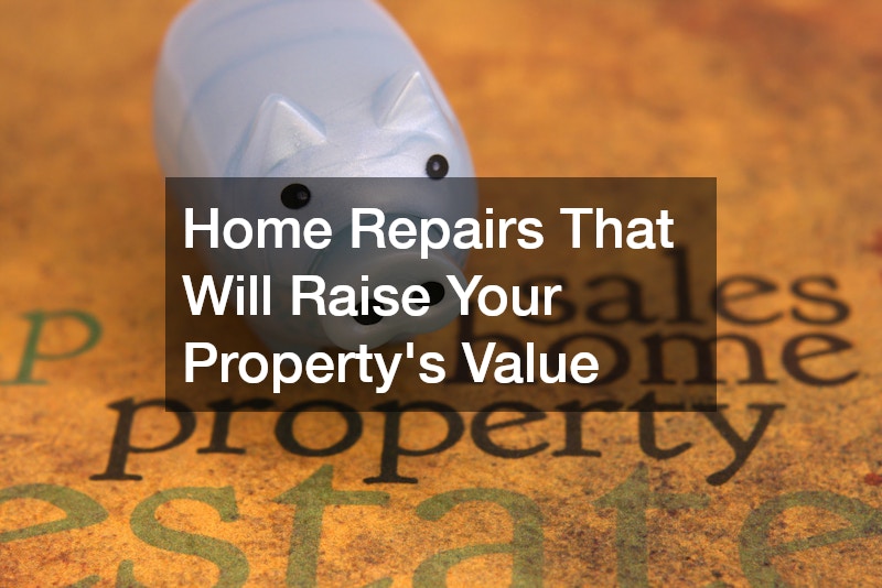 Home Repairs That Will Raise Your Propertys Value
